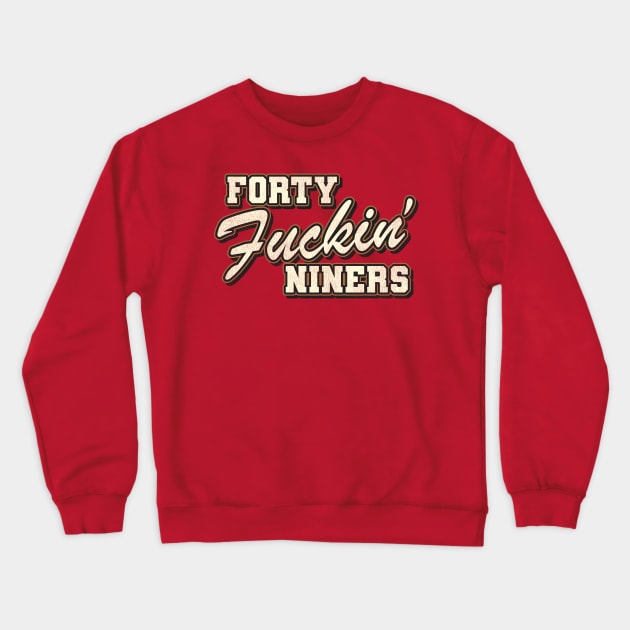 Forty F*ckin' Niners Crewneck Sweatshirt by darklordpug